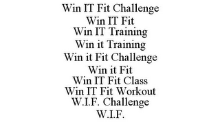 WIN IT FIT CHALLENGE WIN IT FIT WIN IT TRAINING WIN IT TRAINING WIN IT FIT CHALLENGE WIN IT FIT WIN IT FIT CLASS WIN IT FIT WORKOUT W.I.F. CHALLENGE W.I.F.