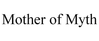 MOTHER OF MYTH