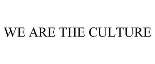 WE ARE THE CULTURE