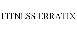 FITNESS ERRATIX