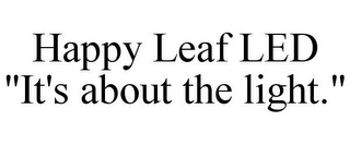 HAPPY LEAF LED "IT'S ABOUT THE LIGHT."