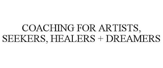 COACHING FOR ARTISTS, SEEKERS, HEALERS - DREAMERS