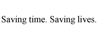 SAVING TIME. SAVING LIVES.