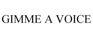 GIMME A VOICE