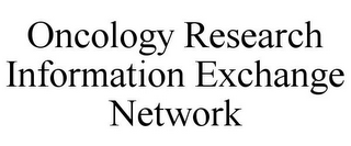 ONCOLOGY RESEARCH INFORMATION EXCHANGE NETWORK