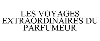 LES VOYAGES EXTRAORDINAIRES DU PARFUMEUR