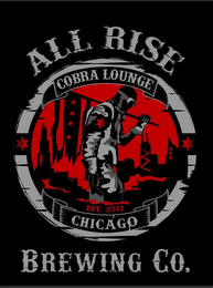 ALL RISE BREWING CO. COBRA LOUNGE CHICAGO EST. 2013