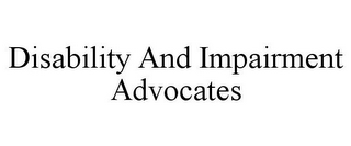 DISABILITY AND IMPAIRMENT ADVOCATES