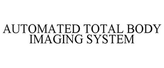 AUTOMATED TOTAL BODY IMAGING SYSTEM