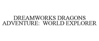 DREAMWORKS DRAGONS ADVENTURE: WORLD EXPLORER