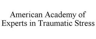 AMERICAN ACADEMY OF EXPERTS IN TRAUMATIC STRESS