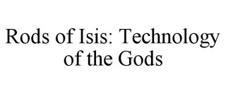 RODS OF ISIS: TECHNOLOGY OF THE GODS