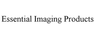 ESSENTIAL IMAGING PRODUCTS