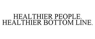 HEALTHIER PEOPLE. HEALTHIER BOTTOM LINE.