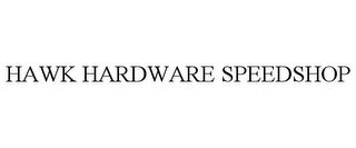 HAWK HARDWARE SPEEDSHOP