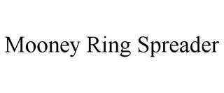 MOONEY RING SPREADER