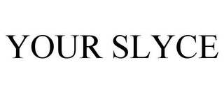 YOUR SLYCE