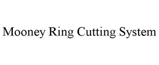 MOONEY RING CUTTING SYSTEM