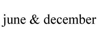 JUNE & DECEMBER