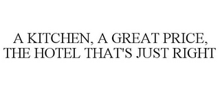 A KITCHEN, A GREAT PRICE, THE HOTEL THAT'S JUST RIGHT