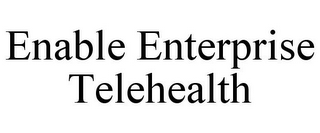 ENABLE ENTERPRISE TELEHEALTH