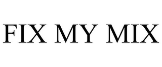 FIX MY MIX