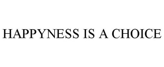 HAPPYNESS IS A CHOICE