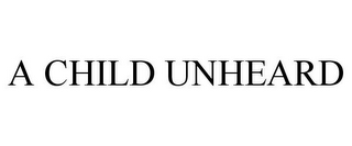 A CHILD UNHEARD