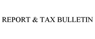 REPORT & TAX BULLETIN