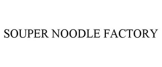 SOUPER NOODLE FACTORY