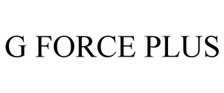 G FORCE PLUS