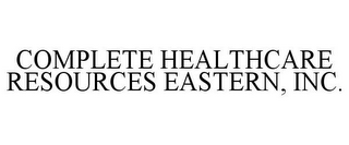 COMPLETE HEALTHCARE RESOURCES EASTERN, INC.