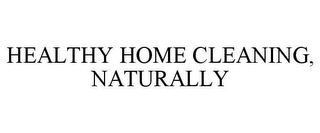 HEALTHY HOME CLEANING, NATURALLY