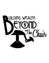 BUILDING WEALTH BEYOND THE CHAIR