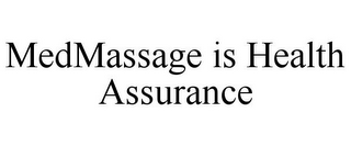 MEDMASSAGE IS HEALTH ASSURANCE