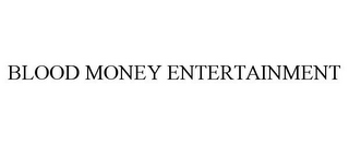 BLOOD MONEY ENTERTAINMENT