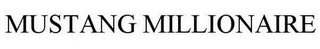 MUSTANG MILLIONAIRE