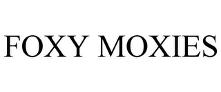 FOXY MOXIES