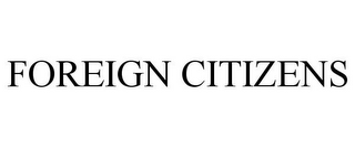FOREIGN CITIZENS