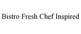 BISTRO FRESH CHEF INSPIRED