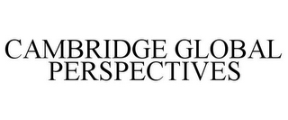 CAMBRIDGE GLOBAL PERSPECTIVES