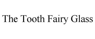 THE TOOTH FAIRY GLASS