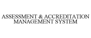 ASSESSMENT & ACCREDITATION MANAGEMENT SYSTEM