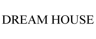 DREAM HOUSE