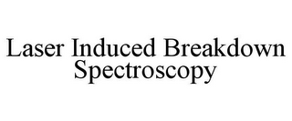 LASER INDUCED BREAKDOWN SPECTROSCOPY