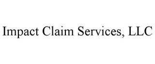 IMPACT CLAIM SERVICES, LLC