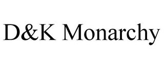 D&K MONARCHY