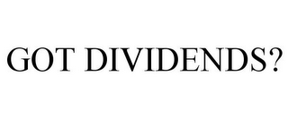 GOT DIVIDENDS?