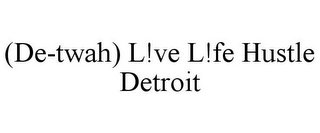 (DE-TWAH) L!VE L!FE HUSTLE DETROIT