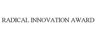 RADICAL INNOVATION AWARD